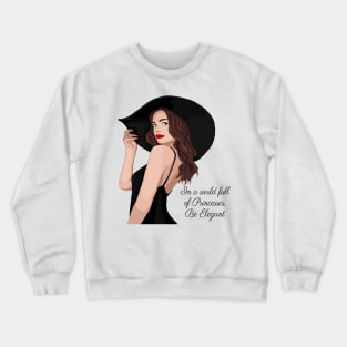 In a world full of Princesses, Be Elegant Crewneck Sweatshirt